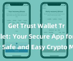 Get Trust Wallet Trust Wallet: Your Secure App for Safe and Easy Crypto Management