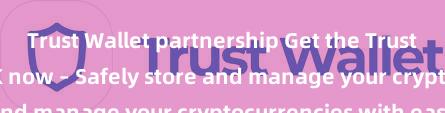 Trust Wallet partnership Get the Trust Wallet latest APK now – Safely store and manage your cryptocurrencies with ease